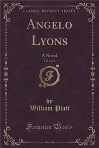 Angelo Lyons, Vol. 3 of 3: A Novel (Classic Reprint)