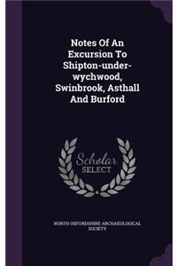 Notes Of An Excursion To Shipton-under-wychwood, Swinbrook, Asthall And Burford