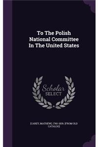 To the Polish National Committee in the United States