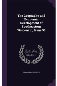 The Geography and Economic Development of Southeastern Wisconsin, Issue 58