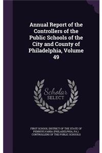Annual Report of the Controllers of the Public Schools of the City and County of Philadelphia, Volume 49