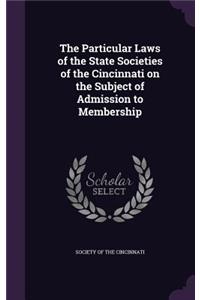 Particular Laws of the State Societies of the Cincinnati on the Subject of Admission to Membership