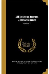 Bibliotheca Rerum Germanicarum; Volumen 2