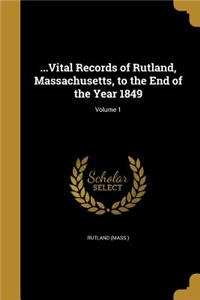 ...Vital Records of Rutland, Massachusetts, to the End of the Year 1849; Volume 1