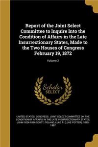 Report of the Joint Select Committee to Inquire Into the Condition of Affairs in the Late Insurrectionary States, Made to the Two Houses of Congress February 19, 1872; Volume 2