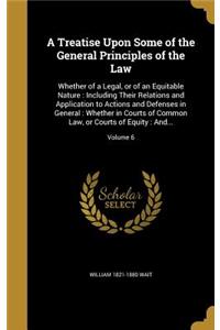 A Treatise Upon Some of the General Principles of the Law