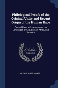 Philological Proofs of the Original Unity and Recent Origin of the Human Race