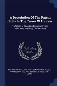 A Description Of The Patent Rolls In The Tower Of London