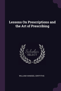 Lessons On Prescriptions and the Art of Prescribing