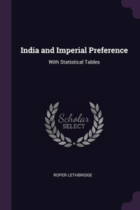 India and Imperial Preference: With Statistical Tables