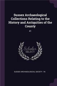 Sussex Archaeological Collections Relating to the History and Antiquities of the County