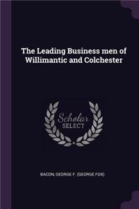 The Leading Business men of Willimantic and Colchester