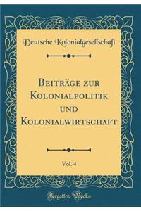 Beiträge Zur Kolonialpolitik Und Kolonialwirtschaft, Vol. 4 (Classic Reprint)
