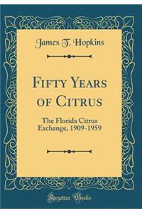 Fifty Years of Citrus: The Florida Citrus Exchange, 1909-1959 (Classic Reprint)