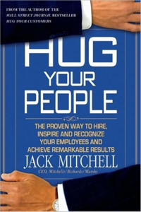 Hug Your People: The Proven Way to Hire, Inspire and Recognize Your Employees and Achieve Remarkable Results