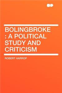 Bolingbroke: A Political Study and Criticism