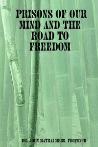 Prisons of Our Mind and the Road to Freedom