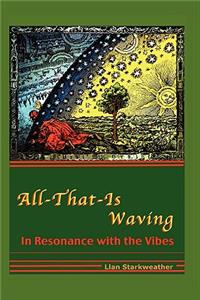 All-That-Is Waving in Resonance with the Vibes