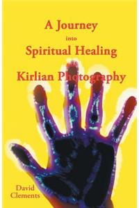 Journey Into Spiritual Healing and Kirlian Photography