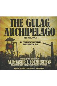 The Gulag Archipelago, Volume 1: 1918-1956: An Experiment in Literary Investigation, I-II