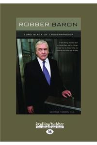 Robber Baron: Lord Black of Crossharbour (Large Print 16pt)