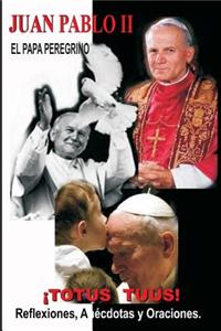 Juan Pabllo II - El Papa Peregrino - ¡TOTUS TUUS!