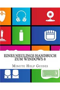 Eines Neulings Handbuch zum Windows 8