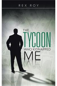 Tycoon Who Kidnapped Me