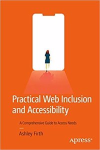 Practical Web Inclusion And Accessibility A Comprehensive Guide To Access Needs