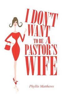 I Don't Want to Be a Pastor's Wife