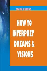 How To Interpret Dreams and Visions