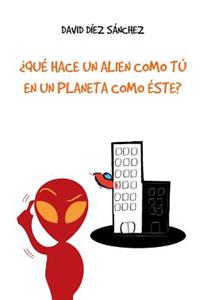 ¿Qué hace un alien como tú en un planeta como éste?