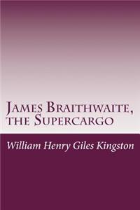 James Braithwaite, the Supercargo