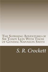 The Suprising Adventures of Sir Toady Lion With Those of General Napoleon Smith