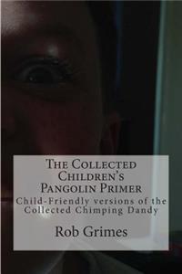 Collected Children's Pangolin Primer: Child-Friendly versions of the Collected Chimping Dandy