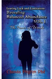Leaving Lack and Limitation; Revealing Balanced Abundance Vol. 1: The Power of Words