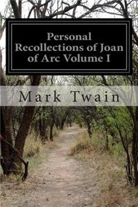 Personal Recollections of Joan of Arc Volume I