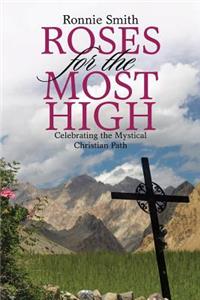 Roses for the Most High: Celebrating the Mystical Christian Path