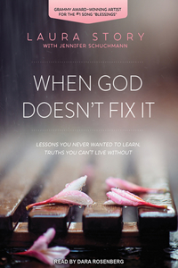 When God Doesn't Fix It: Lessons You Never Wanted to Learn, Truths You Can't Live Without