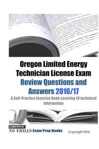 Oregon Limited Energy Technician License Exam Review Questions and Answers 2016/17 Edition