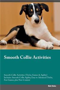 Smooth Collie Activities Smooth Collie Activities (Tricks, Games & Agility) Includes: Smooth Collie Agility, Easy to Advanced Tricks, Fun Games, Plus New Content