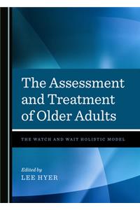 Assessment and Treatment of Older Adults: The Watch and Wait Holistic Model