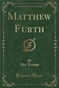 Matthew Furth (Classic Reprint)
