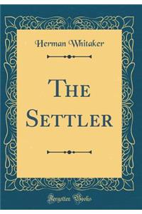 The Settler (Classic Reprint)
