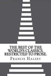 The Best of the World's Classics, Restricted to Prose.