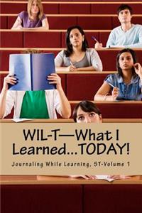 WIL-T-What I Learned...TODAY!