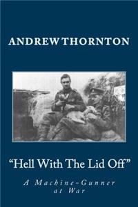 Hell with the Lid Off: A Machine-Gunner at War