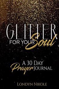 Glitter for Your Soul: A 30 Day Prayer Journal