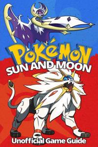 Pokemon Sun and Moon: Ultimate Strategy Guide: (An Unofficial Pokemon Guide)