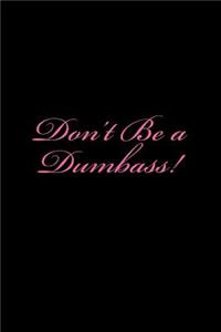 Don't Be a Dumbass!